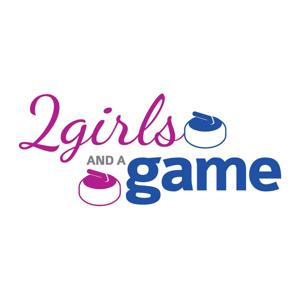 2 Girls and a Game - Curling Podcast by 2girlscurling
