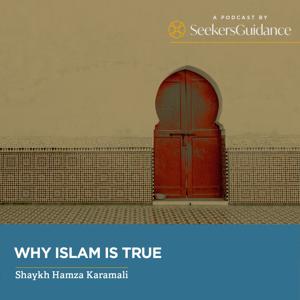 Why Islam is True with Shaykh Hamza Karamali by seekersguidance.org