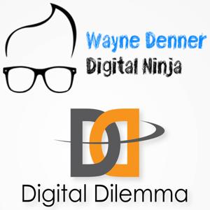 The Digital Dilemma Podcast with Wayne Denner