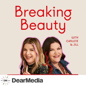 Breaking Beauty Podcast by Dear Media, Jill Dunn and Carlene Higgins