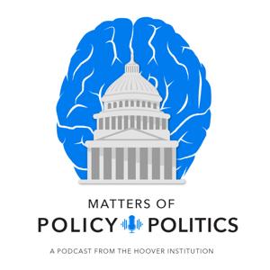 Matters of Policy & Politics by Hoover Institution