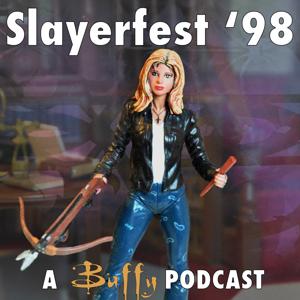 Slayerfest98 (A Buffy the Vampire Slayer Podcast) by Slayerfest98