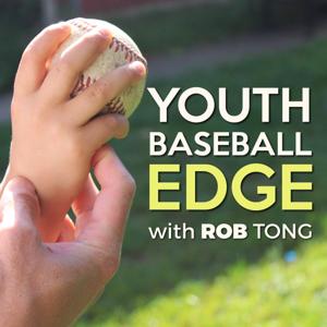 The Youth Baseball Edge Podcast with Rob Tong: Coaching | Drills | Strategy by Rob Tong: Youth Baseball Coach, Consultant and Training & Development Leade