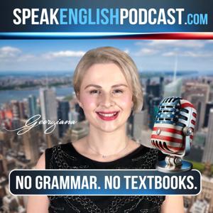 Speak English Now Podcast: Learn English | Speak English without grammar. by Georgiana, founder of SpeakEnglishPodcast.com