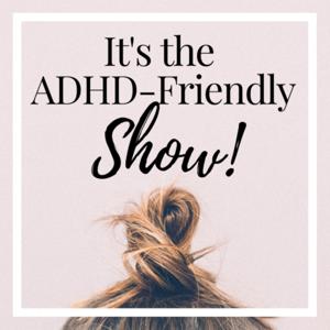 It's The ADHD-Friendly Show | Personal Growth, Well-being and Productivity for Distractible Minds by Caren Magill