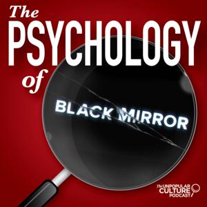 Psychology of Black Mirror by Unpopular Culture Podcast