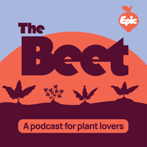 The Beet: A Podcast For Plant Lovers by Epic Gardening