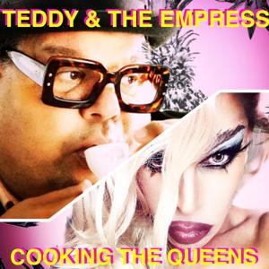 TEDDY & THE EMPRESS:  Cooking the Queens by Teddy Margas & Matthew Nouriel