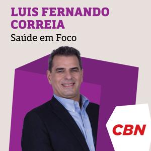 Saúde em Foco - Luis Fernando Correia by CBN