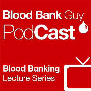 Blood Bank Guy Videos by Joe Chaffin, MD