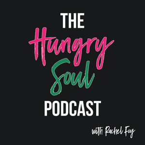 The Hungry Soul Podcast with Rachel Foy