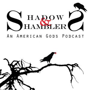 Shadows and Shamblers An American Gods Podcast