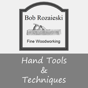 Woodworking Hand Tools & Techniques by Bob Rozaieski Fine Woodworking