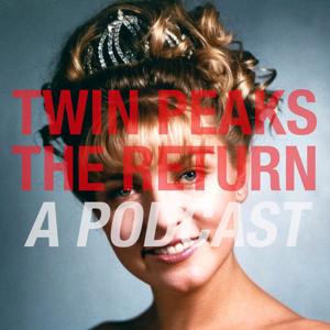 Twin Peaks The Return: A Season Three Podcast by Andy Hazel