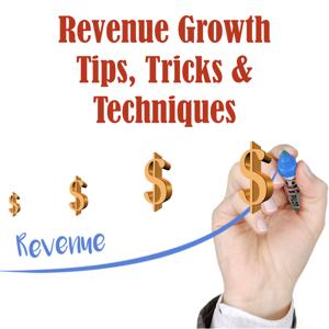 Revenue Growth Tips, Tricks & Techniques