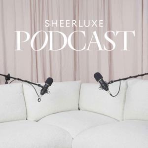 SheerLuxe Podcast by SheerLuxe