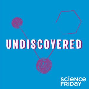 Undiscovered by Science Friday and WNYC Studios