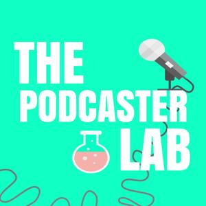 The Podcaster Lab: Learn How to Start a Podcast & Grow Your Podcasting Community
