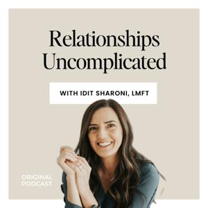 Relationships Uncomplicated by Idit Sharoni, LMFT Relationship Expert and Affair Recovery Specialist