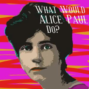 What Would Alice Paul Do?