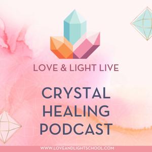Love & Light Live Crystal Healing Podcast by Ashley Leavy