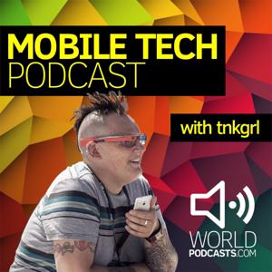 Mobile Tech Podcast with tnkgrl Myriam Joire by WorldPodcasts.com / Gorilla Voice Media