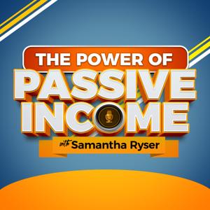 The Power of Passive Income with Samantha Ryser