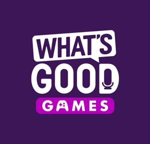 What's Good Games: A Video Game Podcast by What's Good Games