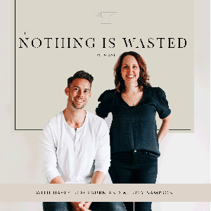 The Nothing Is Wasted Podcast by Davey Blackburn and Aubrey Sampson
