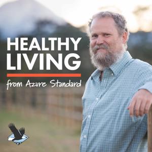 Healthy Living ~ The Azure Standard Podcast