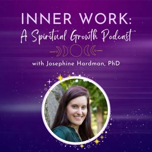 Inner Work: A Spiritual Growth Podcast by Josephine Hardman, PhD