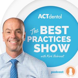 The Best Practices Show with Kirk Behrendt by ACT Dental