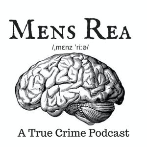 Mens Rea:  A true crime podcast by Mens Rea:  A true crime podcast