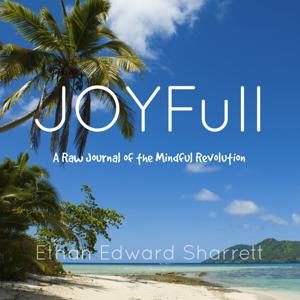 JOYFull: A Raw Journal of the Mindful Revolution