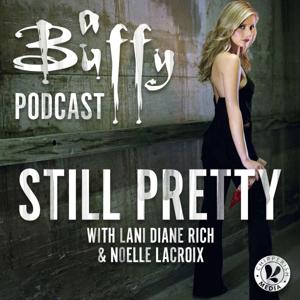 Still Pretty, a Buffy the Vampire Slayer podcast by Chipperish Media