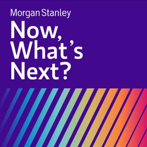 Now, What’s Next? by Morgan Stanley