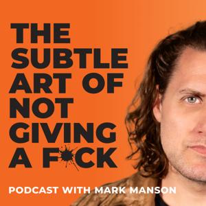 The Subtle Art of Not Giving a F*ck Podcast by Mark Manson