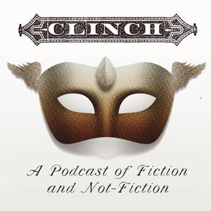 Clinch: A Podcast of Fiction and Not-Fiction