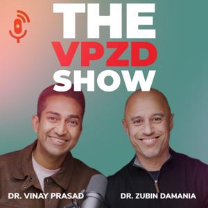 The VPZD Show by Drs. Vinay Prasad & Zubin Damania