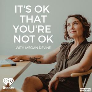 It’s OK That You’re Not OK with Megan Devine by iHeartPodcasts