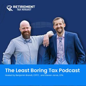 The Retirement Tax Podcast by Steven Jarvis and Benjamin Brandt