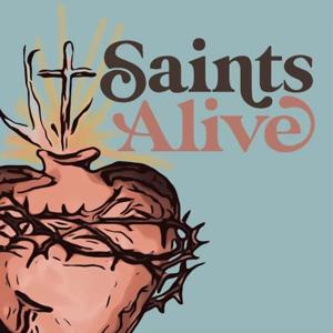 Saints Alive Podcast by Saints Alive