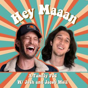 Hey, Maaan: A family pod with Josh and Jacob Wolf by Josh Wolf