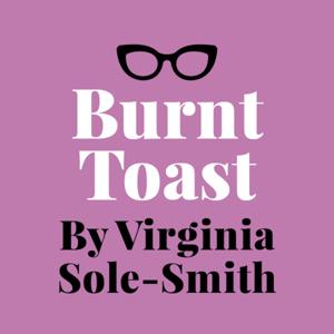 Burnt Toast by Virginia Sole-Smith by Virginia Sole-Smith