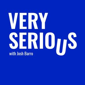 Very Serious with Josh Barro by Josh Barro, Very Serious Media