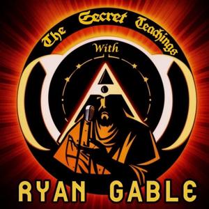 The Secret Teachings with Ryan Gable by ryan gable
