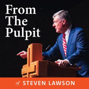 From The Pulpit of Steven Lawson by Steven Lawson