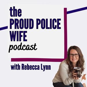 Proud Police Wife Podcast by Rebecca Lynn