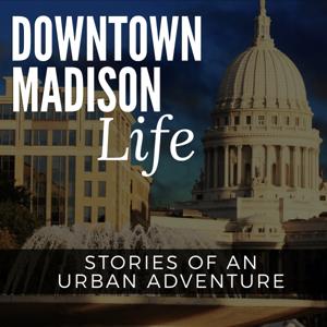Downtown Madison Life | Stories of an Urban Adventure