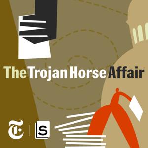 The Trojan Horse Affair by Serial Productions & The New York Times
